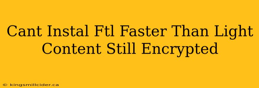 Cant Instal Ftl Faster Than Light Content Still Encrypted