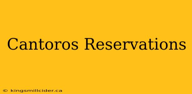 Cantoros Reservations