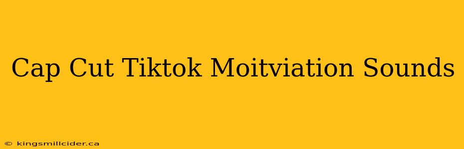 Cap Cut Tiktok Moitviation Sounds