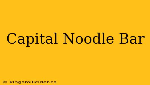 Capital Noodle Bar