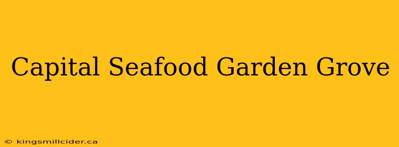 Capital Seafood Garden Grove