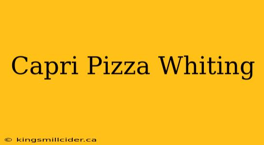 Capri Pizza Whiting