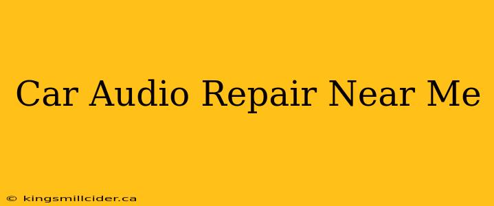 Car Audio Repair Near Me