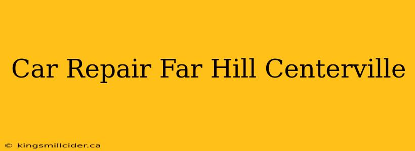 Car Repair Far Hill Centerville