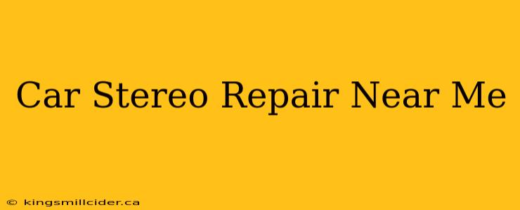 Car Stereo Repair Near Me