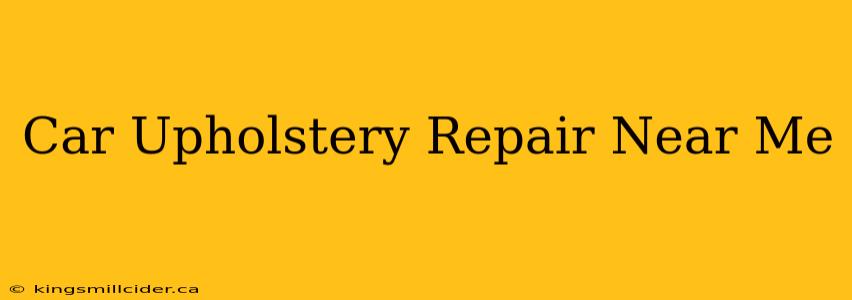 Car Upholstery Repair Near Me