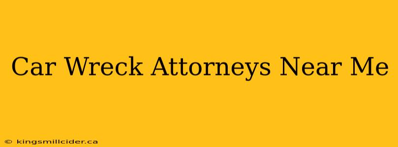 Car Wreck Attorneys Near Me