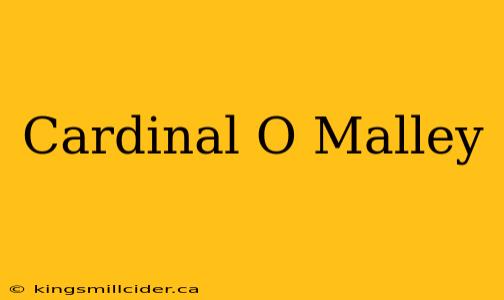 Cardinal O Malley