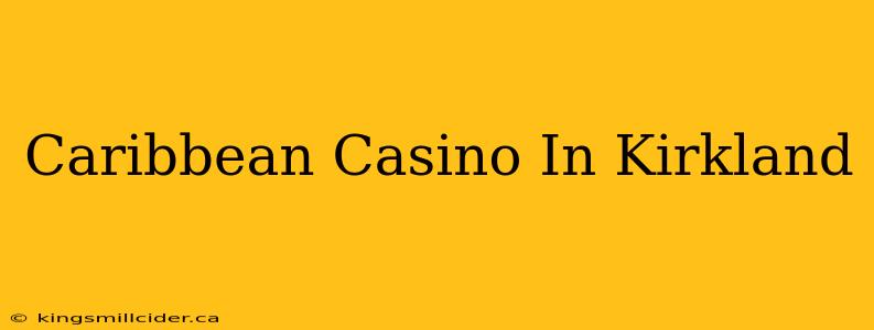 Caribbean Casino In Kirkland