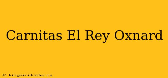 Carnitas El Rey Oxnard