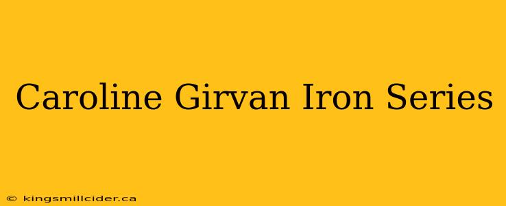 Caroline Girvan Iron Series