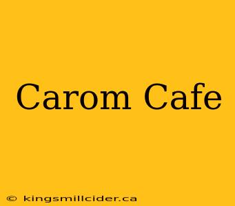 Carom Cafe