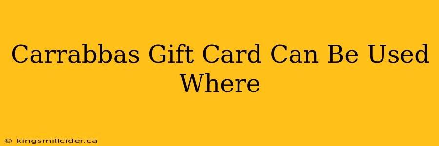 Carrabbas Gift Card Can Be Used Where