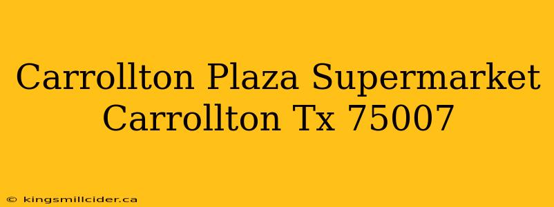 Carrollton Plaza Supermarket Carrollton Tx 75007