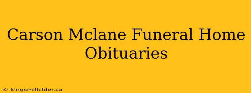 Carson Mclane Funeral Home Obituaries