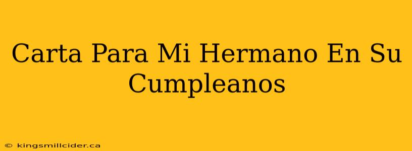 Carta Para Mi Hermano En Su Cumpleanos