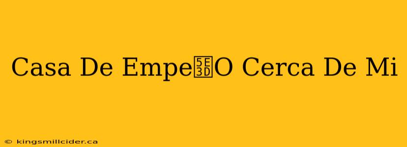 Casa De Empe帽O Cerca De Mi