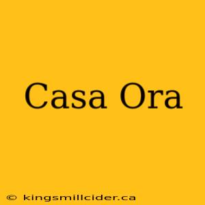 Casa Ora