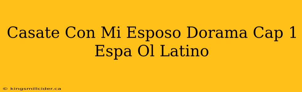 Casate Con Mi Esposo Dorama Cap 1 Espa Ol Latino