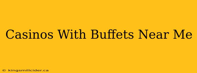 Casinos With Buffets Near Me