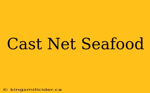 Cast Net Seafood