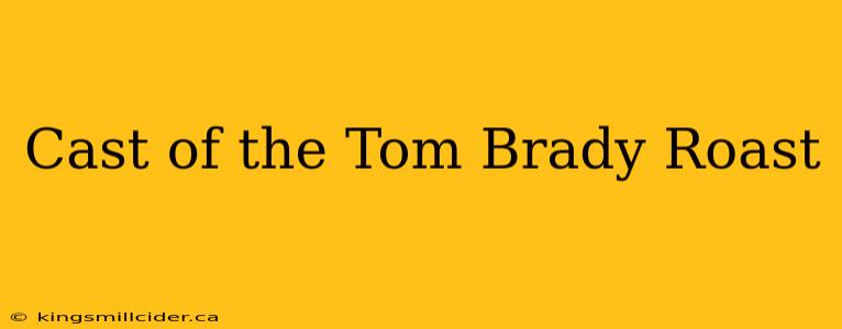 Cast of the Tom Brady Roast