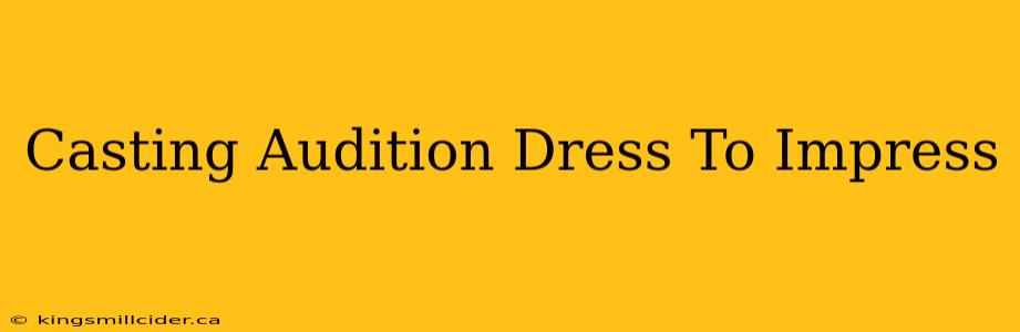 Casting Audition Dress To Impress