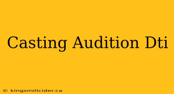 Casting Audition Dti