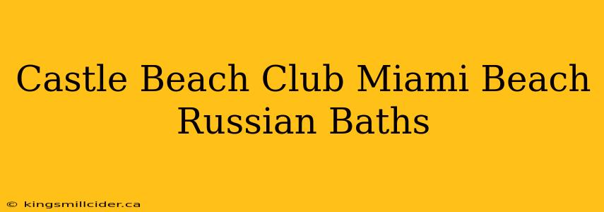 Castle Beach Club Miami Beach Russian Baths