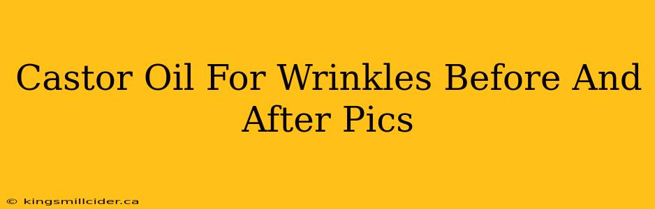 Castor Oil For Wrinkles Before And After Pics