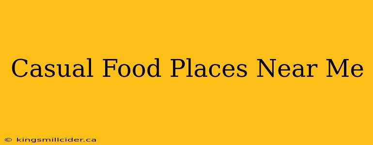 Casual Food Places Near Me