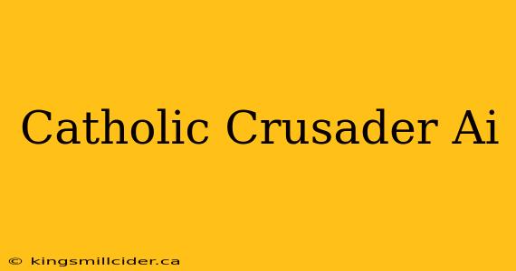 Catholic Crusader Ai