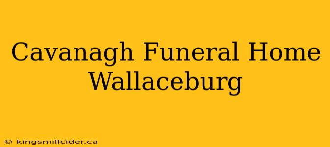 Cavanagh Funeral Home Wallaceburg