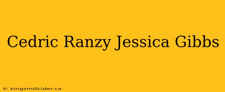 Cedric Ranzy Jessica Gibbs