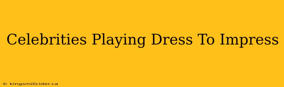 Celebrities Playing Dress To Impress