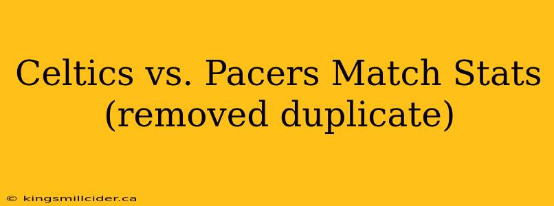Celtics vs. Pacers Match Stats (removed duplicate)