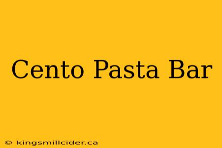 Cento Pasta Bar