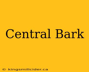 Central Bark