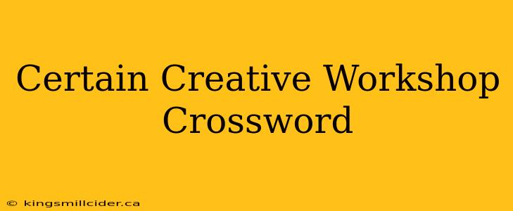 Certain Creative Workshop Crossword