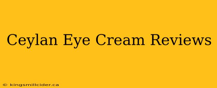 Ceylan Eye Cream Reviews