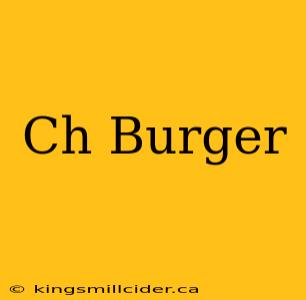 Ch Burger