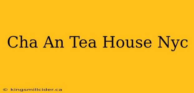 Cha An Tea House Nyc