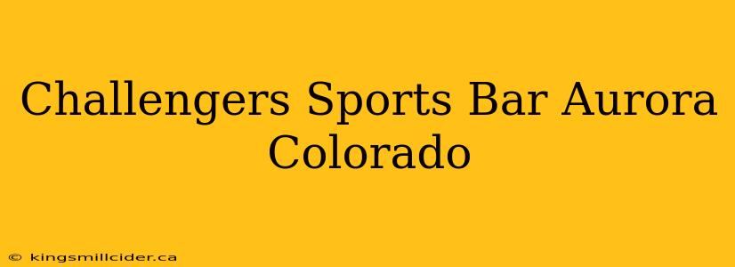 Challengers Sports Bar Aurora Colorado