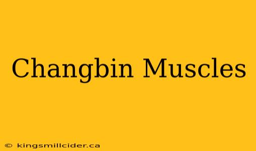 Changbin Muscles