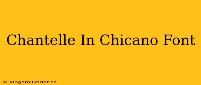 Chantelle In Chicano Font