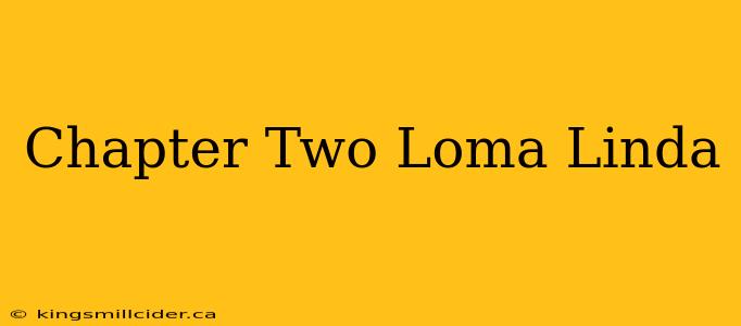 Chapter Two Loma Linda