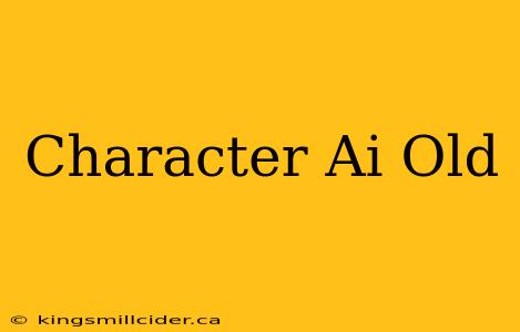 Character Ai Old