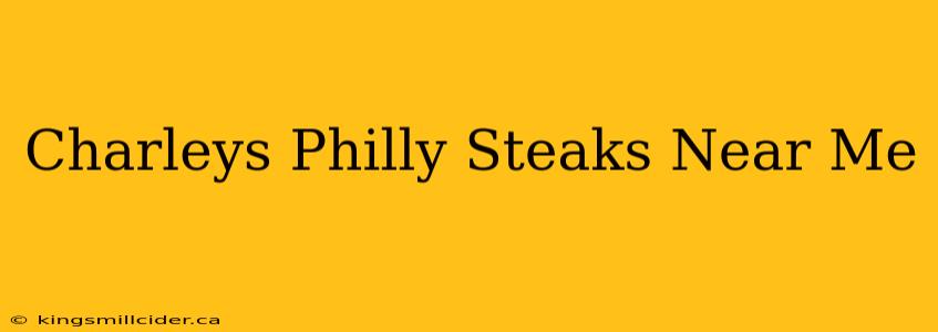 Charleys Philly Steaks Near Me