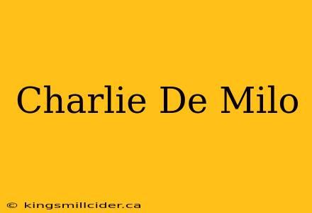 Charlie De Milo