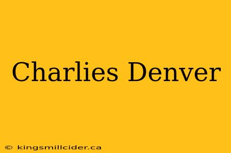 Charlies Denver